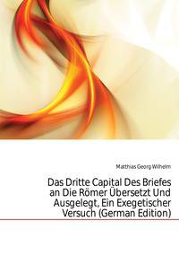 Das Dritte Capital Des Briefes an Die Roemer Ubersetzt Und Ausgelegt, Ein Exegetischer Versuch (German Edition)
