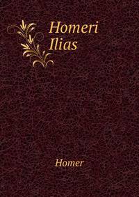 Homeri Ilias ...