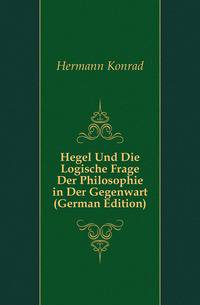 Hegel Und Die Logische Frage Der Philosophie in Der Gegenwart (German Edition)