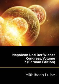 Napoleon Und Der Wiener Congress, Volume 2 (German Edition)