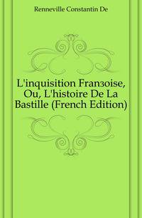 L'inquisition Francoise, Ou, L'histoire De La Bastille (French Edition)
