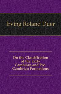 On the Classification of the Early Cambrian and Pre-Cambrian Formations