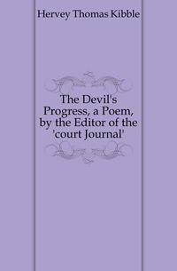 The Devil's Progress, a Poem, by the Editor of the 'court Journal'.