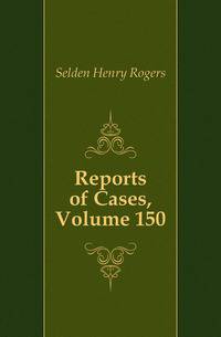 Reports of Cases, Volume 150