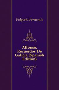 Alfonso, Recuerdos De Galicia (Spanish Edition)