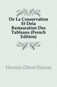 De La Conservation Et Dela Restauration Des Tableaux (French Edition)