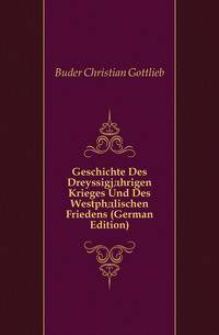 Geschichte Des Dreyssigjaehrigen Krieges Und Des Westphaelischen Friedens (German Edition)