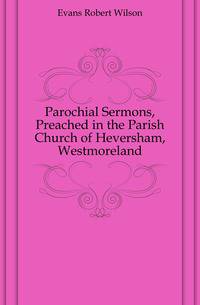Parochial Sermons, Preached in the Parish Church of Heversham, Westmoreland