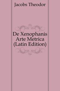 De Xenophanis Arte Metrica (Latin Edition)