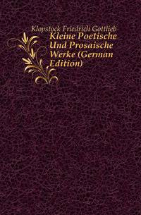 Kleine Poetische Und Prosaische Werke (German Edition)