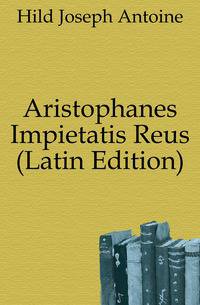 Aristophanes Impietatis Reus (Latin Edition)