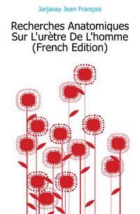 Recherches Anatomiques Sur L'uretre De L'homme (French Edition)