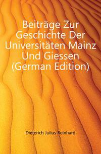 Beitraege Zur Geschichte Der Universitaeten Mainz Und Giessen (German Edition)