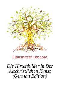 Die Hirtenbilder in Der Altchristlichen Kunst (German Edition)