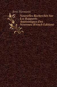 Nouvelles Recherches Sur Les Rapports Anatomiques Des Neurones (French Edition)