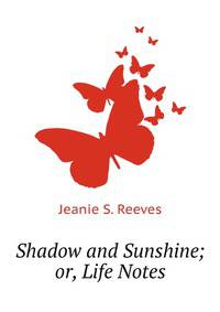 Shadow and Sunshine, with Life Notes