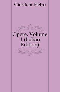 Opere, Volume 1 (Italian Edition)