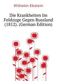 Die Krankheiten Im Feldzuge Gegen Russland (1812). (German Edition)