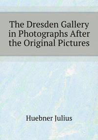 The Dresden Gallery in Photographs After the Original Pictures