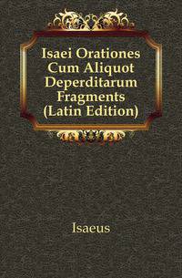 Isaei Orationes Cum Aliquot Deperditarum Fragments (Latin Edition)