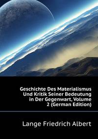 Geschichte Des Materialismus Und Kritik Seiner Bedeutung in Der Gegenwart, Volume 2 (German Edition)