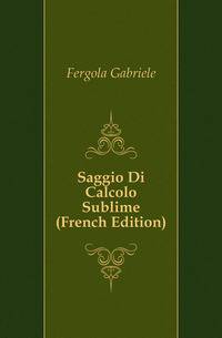 Saggio Di Calcolo Sublime (French Edition)