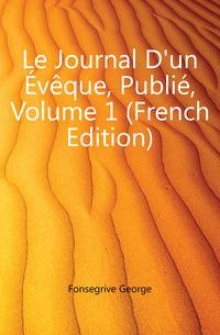 Le Journal D'un Eveque, Publie, Volume 1 (French Edition)