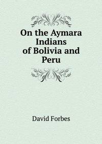 On the Aymara Indians of Bolivia and Peru