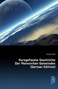 Kurzgefasste Geschichte Der Mennoniten Gemeinden (German Edition)