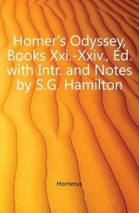 Homer's Odyssey, Books Xxi.-Xxiv., Ed. with Intr. and Notes by S.G. Hamilton
