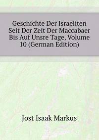 Geschichte Der Israeliten Seit Der Zeit Der Maccabaer Bis Auf Unsre Tage, Volume 10 (German Edition)