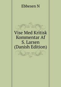 Vise Med Kritisk Kommentar Af S. Larsen... (Danish Edition)