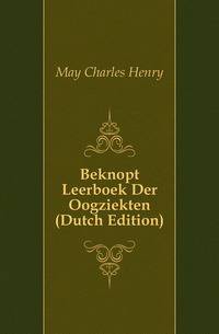 Beknopt Leerboek Der Oogziekten (Dutch Edition)
