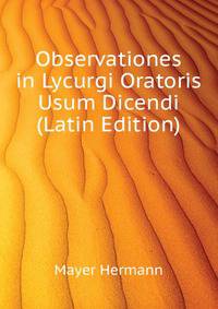 Observationes in Lycurgi Oratoris Usum Dicendi... (Latin Edition)