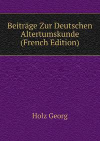 Beitraege Zur Deutschen Altertumskunde ... (French Edition)