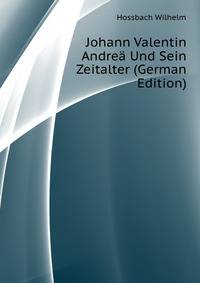 Johann Valentin Andreae Und Sein Zeitalter (German Edition)