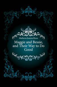 Maggie and Bessie, and Their Way to Do Good