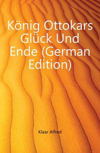 Koenig Ottokars Glueck Und Ende (German Edition)