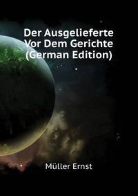 Der Ausgelieferte Vor Dem Gerichte (German Edition)