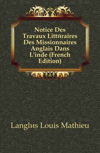 Notice Des Travaux Litteraires Des Missionnaires Anglais Dans L'inde (French Edition)