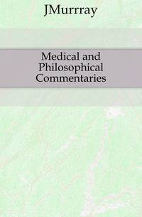 Medical and Philosophical Commentaries