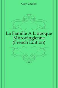 La Famille A L'epoque Merovingienne (French Edition)