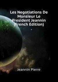 Les Negotiations De Monsieur Le President Jeannin ... (French Edition)