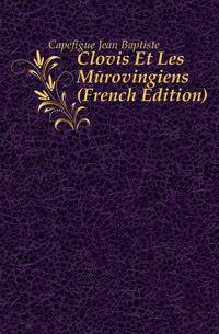 Clovis Et Les Merovingiens (French Edition)
