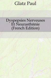Dyspepsies Nerveuses Et Neurasthenie (French Edition)