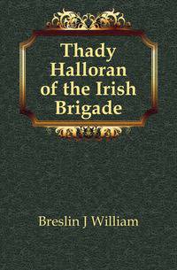 Thady Halloran of the Irish Brigade