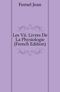 Les Vii. Livres De La Physiologie (French Edition)