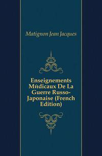 Enseignements Medicaux De La Guerre Russo-Japonaise (French Edition)