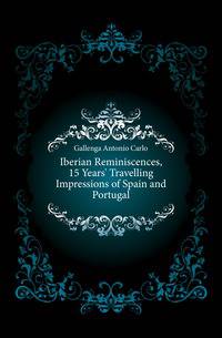 Iberian Reminiscences, 15 Years' Travelling Impressions of Spain and Portugal