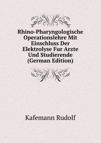 Rhino-Pharyngologische Operationslehre Mit Einschluss Der Elektrolyse Fur Arzte Und Studierende (German Edition)